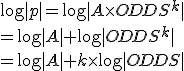 \log~|p|=\log~|A~\times~ODDS^k|~\\~=~\log~|A|~+~\log~|ODDS^k|~\\=~\log~|A|~+~k~\times~\log~|ODDS|