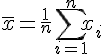 4$~\bar{x}~=~\frac{1}{n}~\sum_{i=1}^{n}x_i