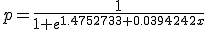 p=\frac{1}{1+e^{1.4752733+0.0394242x}}