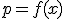 p=f(x)