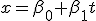 x=\beta_0~+~\beta_1~t