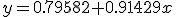 y=0.79582+0.91429x